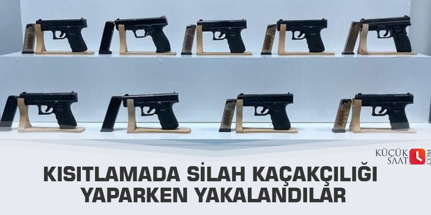 Kısıtlamada silah kaçakçılığı yaparken yakalandılar