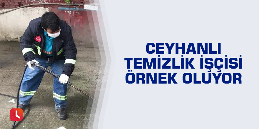 Ceyhanlı temizlik işçisi örnek oluyor