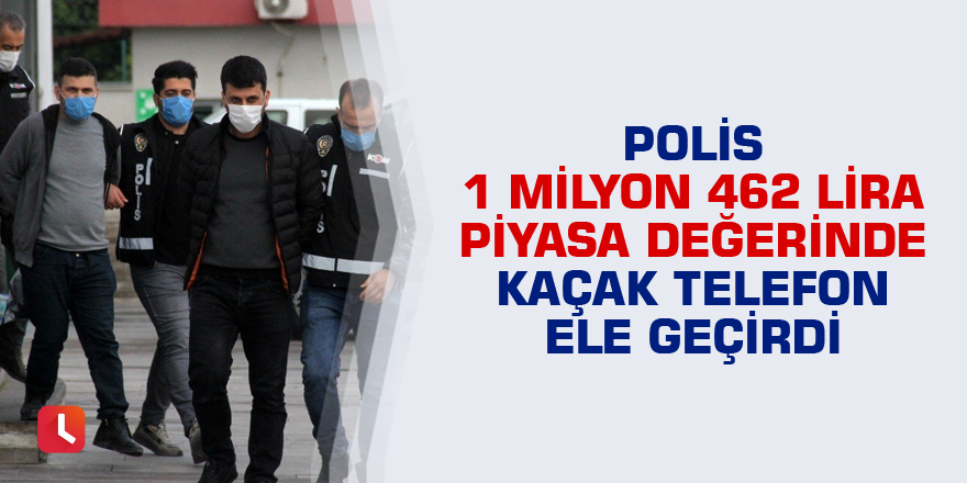 Polis 1 milyon 462 lira değerinde kaçak telefon ele geçirdi