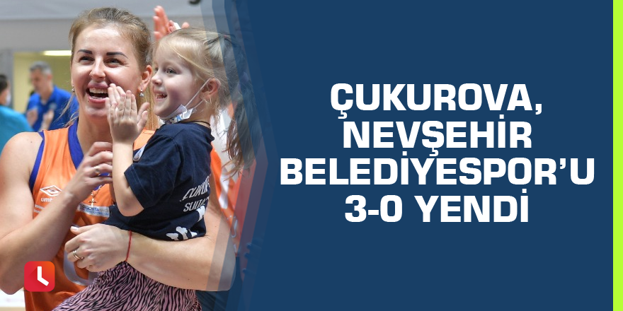 Çukurova, Nevşehir Belediyespor’u 3-0 Yendi