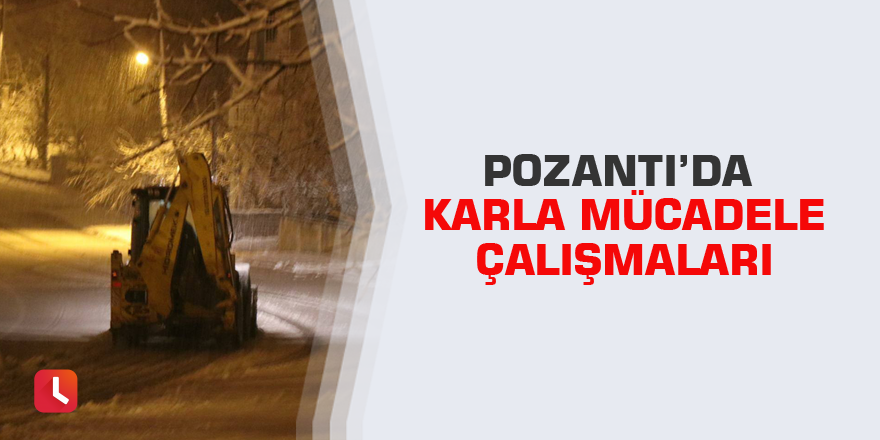 Pozantı’da karla mücadele çalışmaları