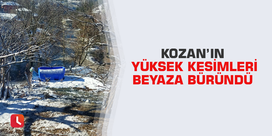 Kozan’ın yüksek kesimleri beyaza büründü