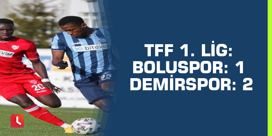 TFF 1. Lig: Boluspor: 1 - Adana Demirspor: 2