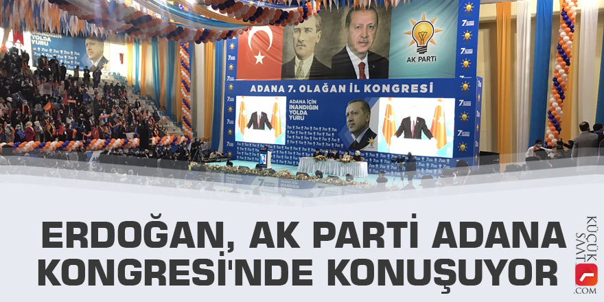 Erdoğan, AK Parti Adana Kongresi'nde konuşuyor