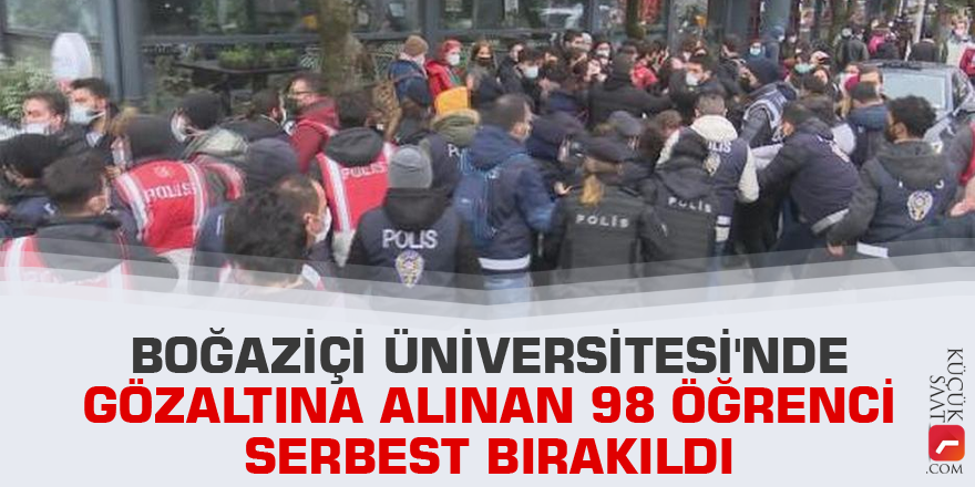 Boğaziçi Üniversitesi'nde gözaltına alınan 98 öğrenci serbest bırakıldı