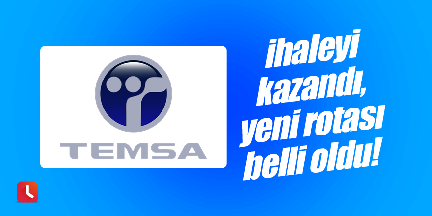 Temsa ihaleyi kazandı, yeni rotası belli oldu