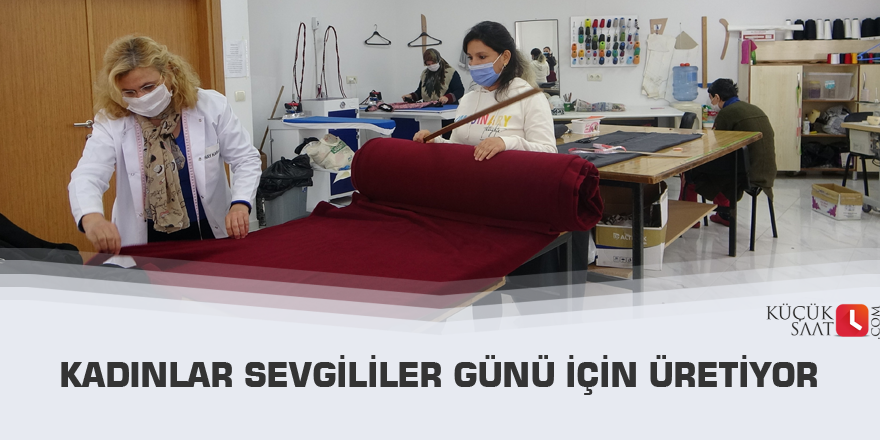 Kadınlar Sevgililer Günü için üretiyor