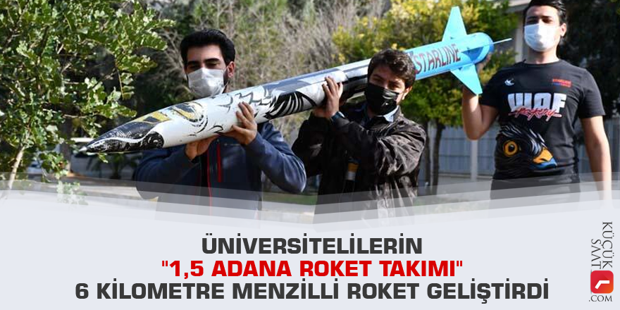 Üniversitelilerin "1,5 Adana Roket Takımı" 6 kilometre menzilli roket geliştirdi