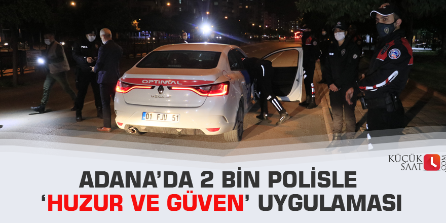 Adana’da 2 bin polisle ‘Huzur ve Güven’ uygulaması