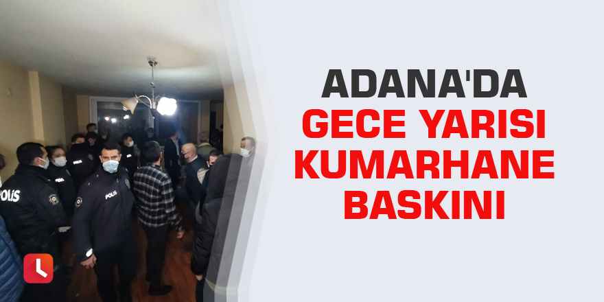 Adana'da gece yarısı kumarhane baskını