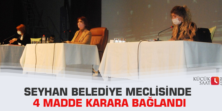 Seyhan Belediye Meclisinde 4 madde karara bağlandı