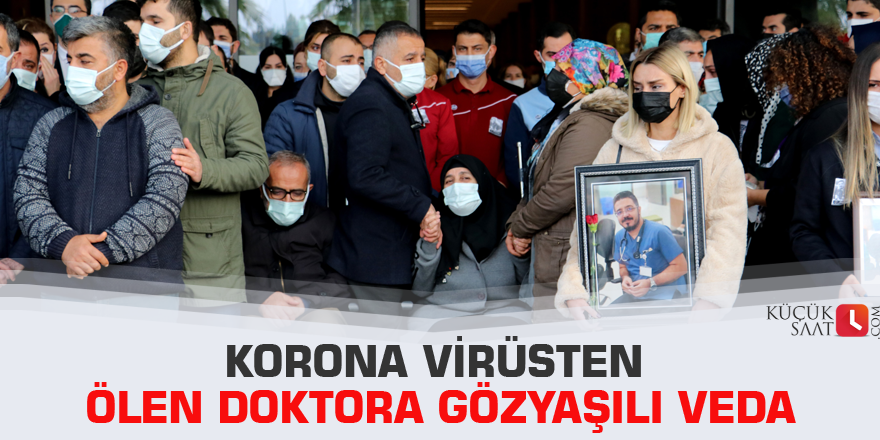 Korona virüsten ölen doktora gözyaşılı veda