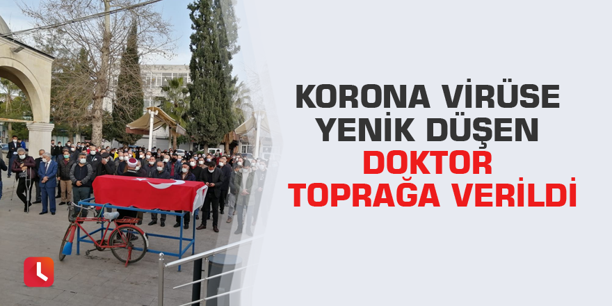 Korona virüse yenik düşen doktor toprağa verildi