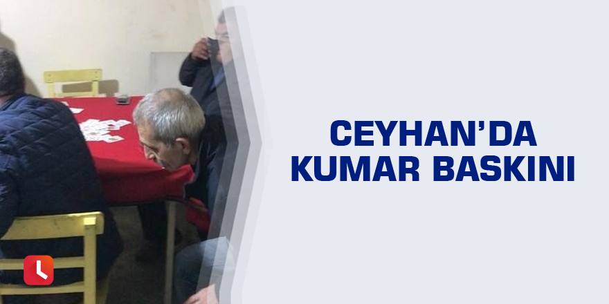 Ceyhan’da kumar baskını