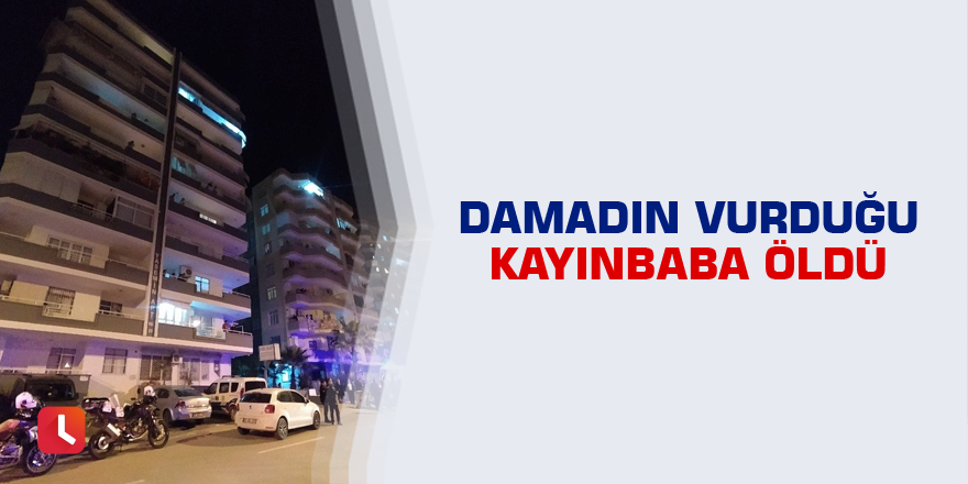 Damadın vurduğu kayınbaba öldü