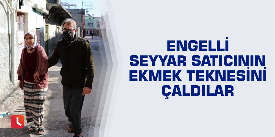 Engelli seyyar satıcının ekmek teknesini çaldılar