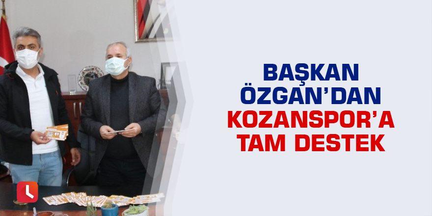 Başkan Özgan’dan Kozanspor’a tam destek