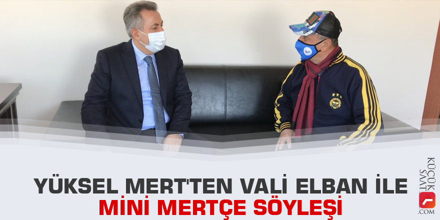 Yüksel Mert'ten Vali Elban ile mini Mertçe Söyleşi