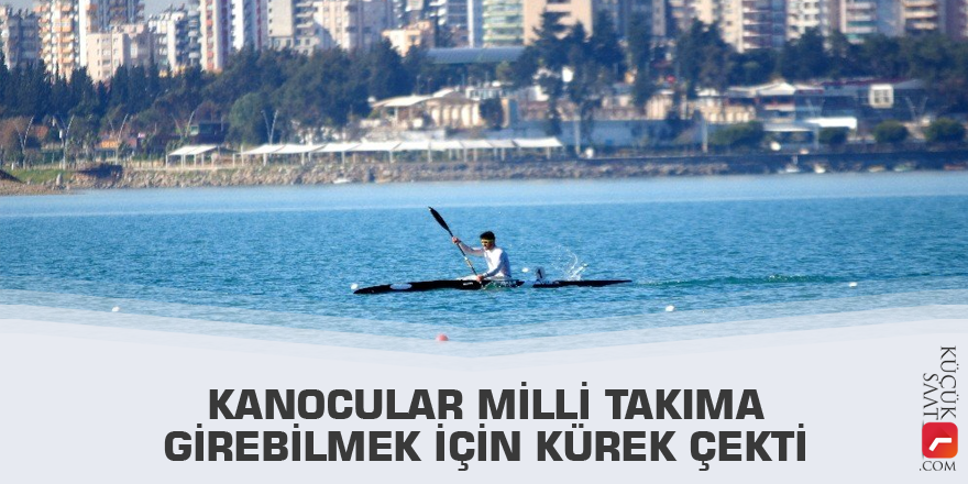 Kanocular milli takıma girebilmek için kürek çekti