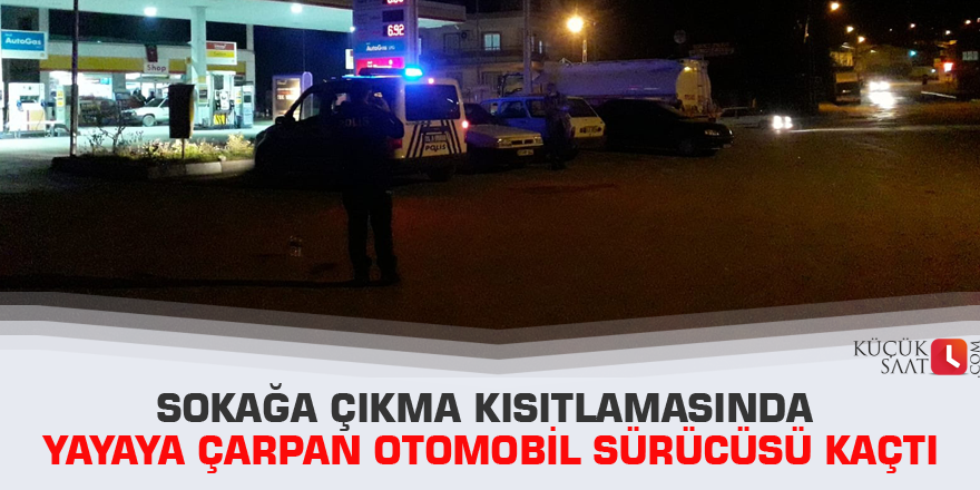 Sokağa çıkma kısıtlamasında yayaya çarpan otomobil sürücüsü kaçtı