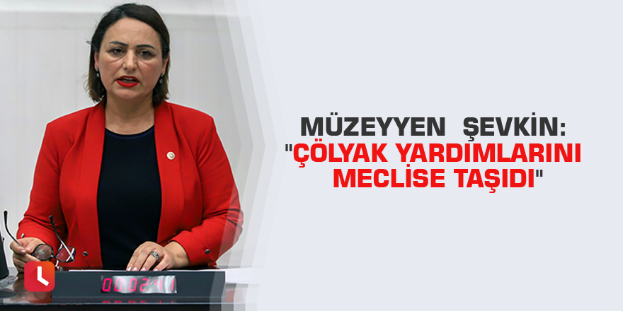 Müzeyyen  Şevkin: "Çölyak yardımlarını meclise taşıdı"