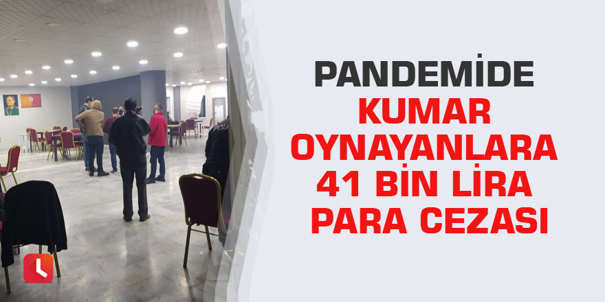 Pandemide kumar oynayanlara 41 bin lira para cezası