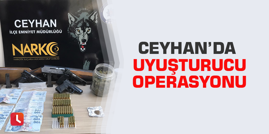 Ceyhan’da uyuşturucu operasyonu