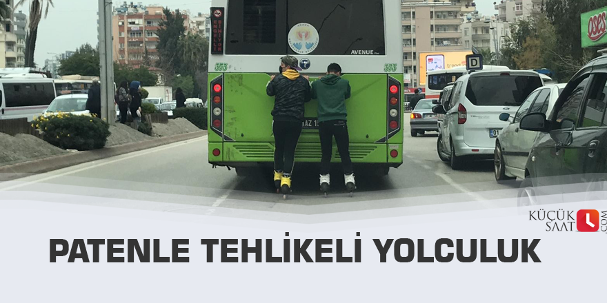 Patenle tehlikeli yolculuk