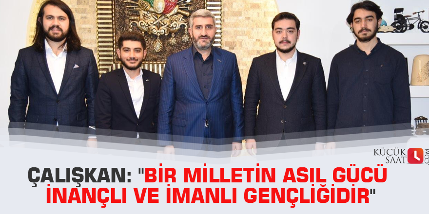 Çalışkan: "Bir milletin asıl gücü inançlı ve imanlı gençliğidir"