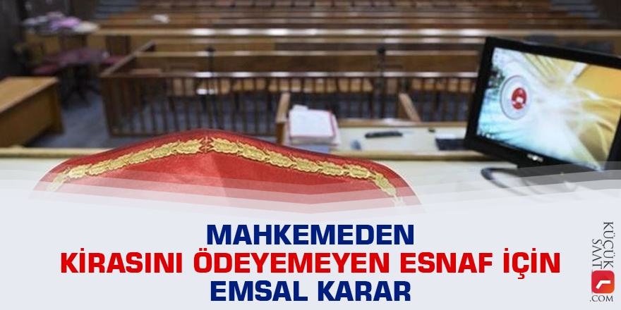 Mahkemeden kirasını ödeyemeyen esnaf için emsal karar