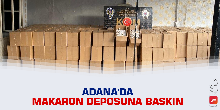 Adana'da makaron deposuna baskın