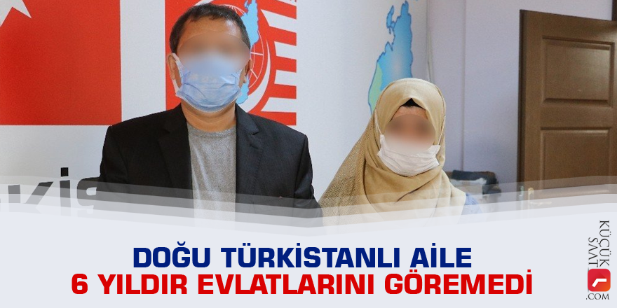 Doğu Türkistanlı aile 6 yıldır evlatlarını göremedi