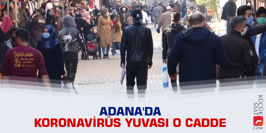 Adana'da koronavirüs yuvası o cadde