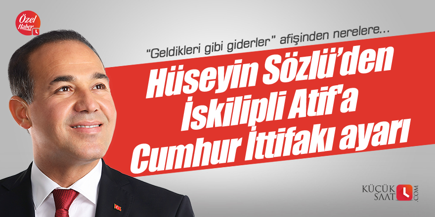 Hüseyin Sözlü’den İskilipli Atif'a Cumhur İttifakı ayarı