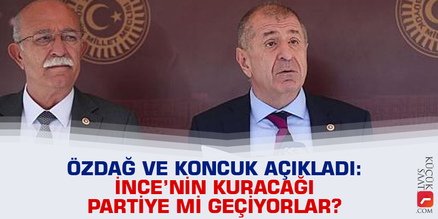 Özdağ ve Koncuk açıkladı: İnce’nin kuracağı partiye mi geçiyorlar?