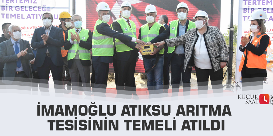 İmamoğlu Atıksu Arıtma Tesisinin temeli atıldı