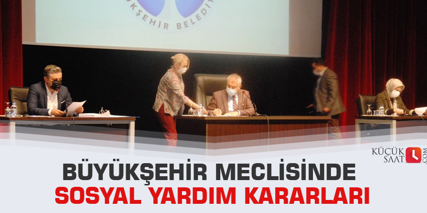 Büyükşehir Meclisinde sosyal yardım kararları