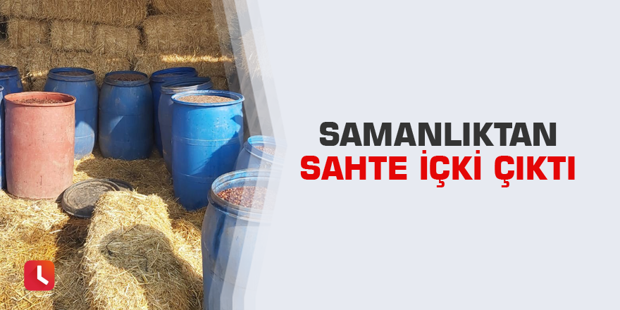 Samanlıktan sahte içki çıktı