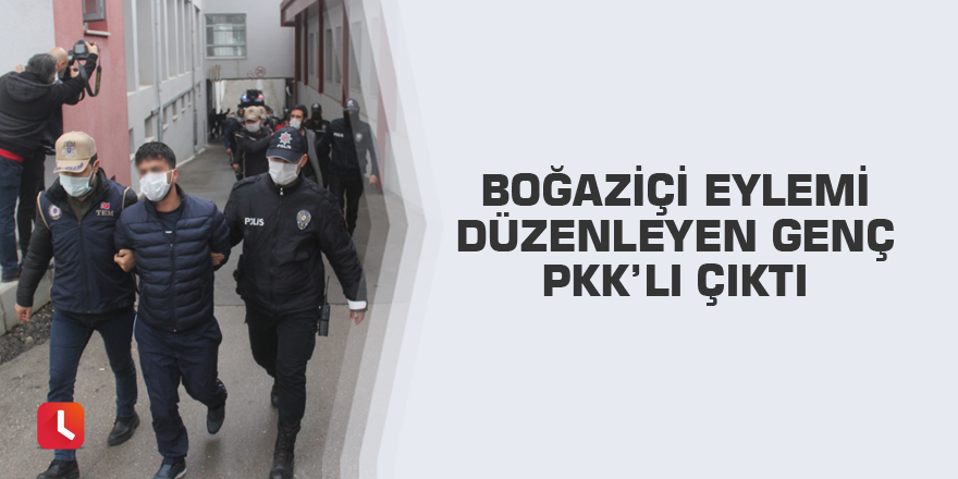 Boğaziçi eylemi düzenleyen genç PKK’lı çıktı