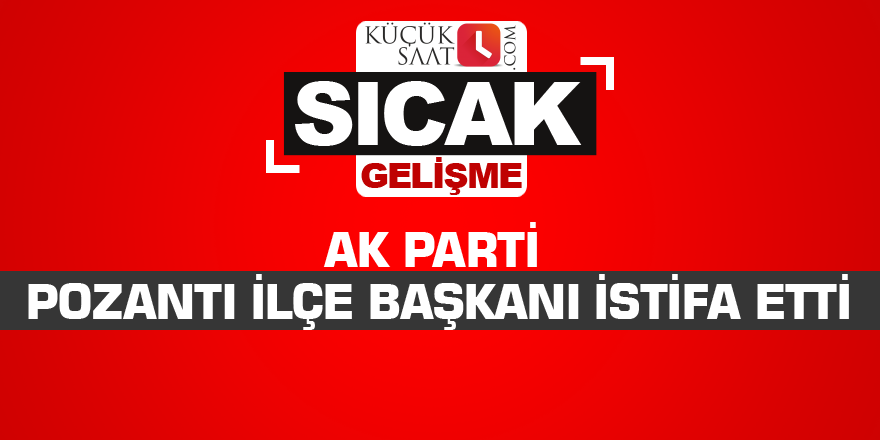 Ak Parti Pozantı ilçe başkanı istifa etti