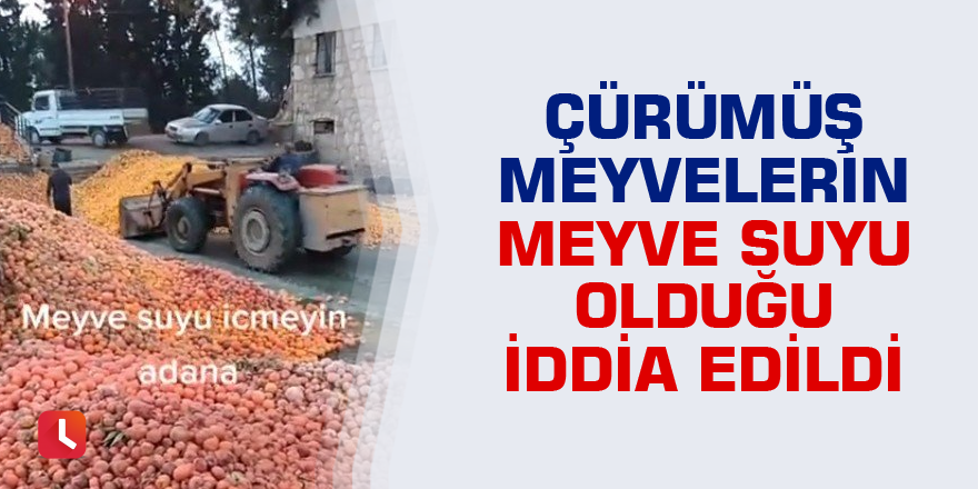 Çürümüş meyvelerin meyve suyu olduğu iddia edildi