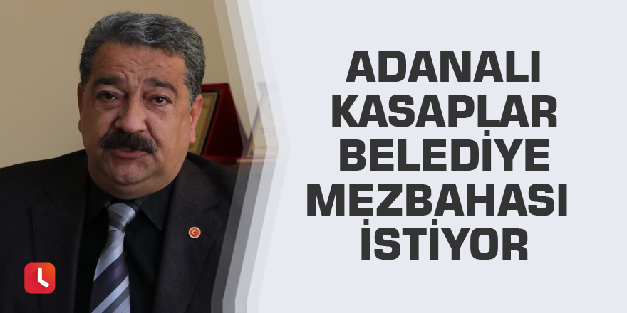 Adanalı kasaplar belediye mezbahası istiyor