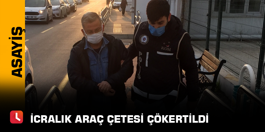 İcralık araç çetesi çökertildi