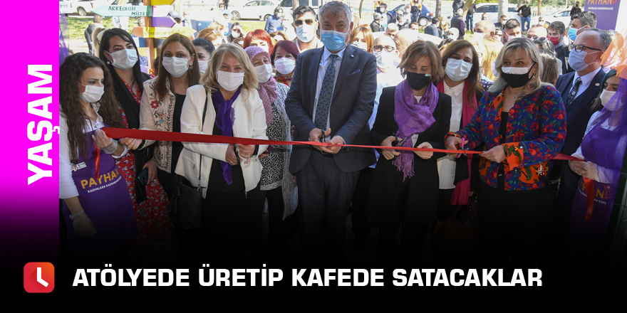 Atölyede üretip kafede satacaklar