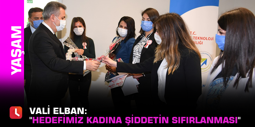 Vali Elban: "Hedefimiz kadına şiddetin sıfırlanması"