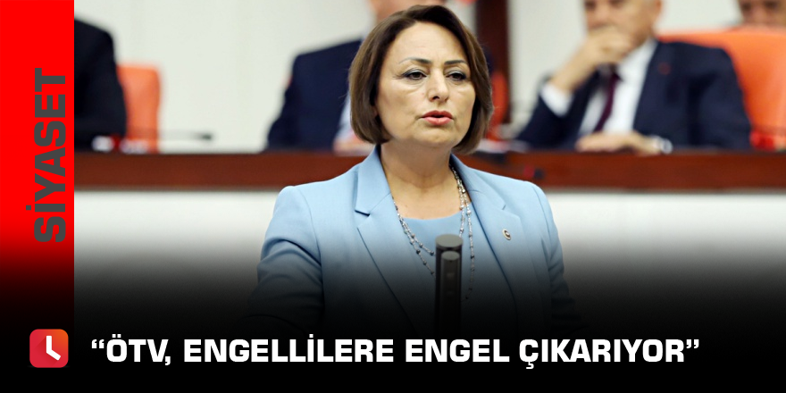 “ÖTV, engellilere engel çıkarıyor”