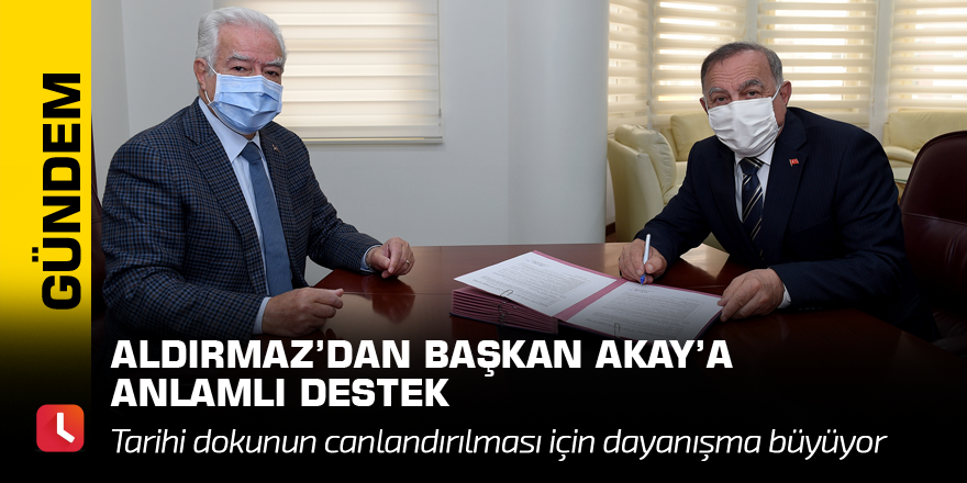 Aldırmaz'dan Başkan Akay'a anlamlı destek