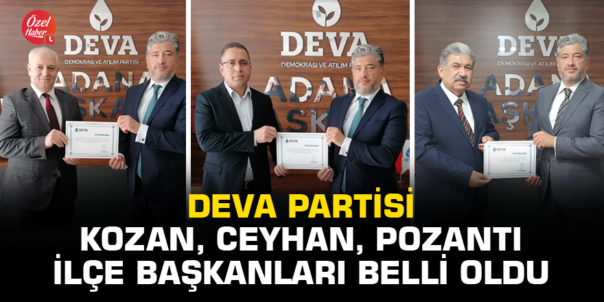 Deva Partisi Kozan, Ceyhan, Pozantı ilçe başkanları belli oldu