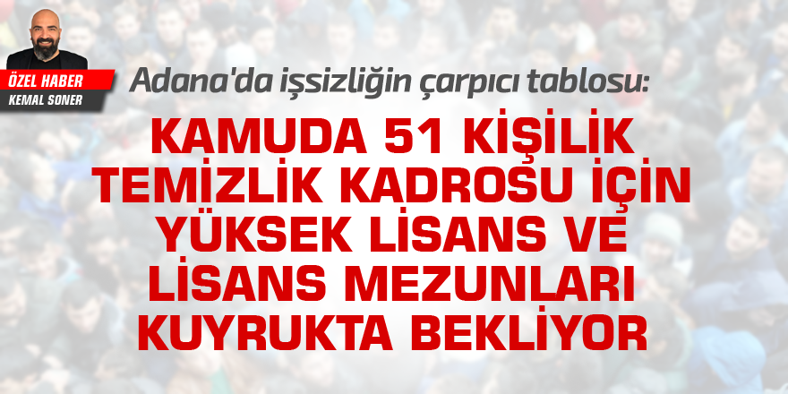 Adana'da temizlik işçi alımı ilanına yüksek lisans mezunları başvurdu