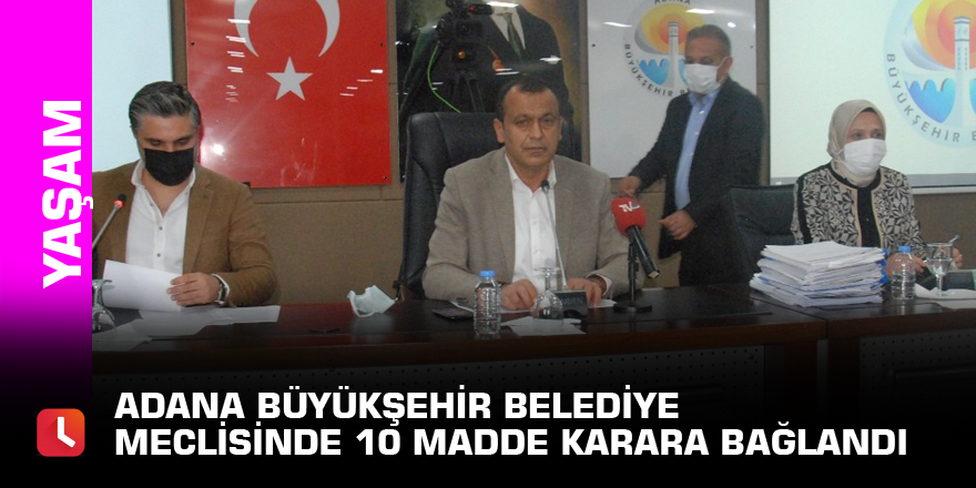 Adana Büyükşehir Belediye Meclisinde 10 madde karara bağlandı